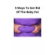 5 Ways To Get Rid Of The Baby Fat