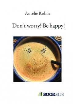 Don't worry! Be happy! - Couverture de livre auto édité