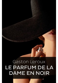 Le Parfum de la dame en noir (Edition Intégrale - Version Entièrement Illustrée) - Couverture Ebook auto édité