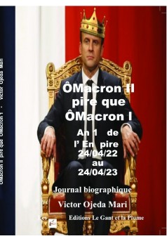 ÔMacron II pire que ÔMacron l An 1  de l’En pire   du 24/04/22 au 24/04/23 - Couverture de livre auto édité
