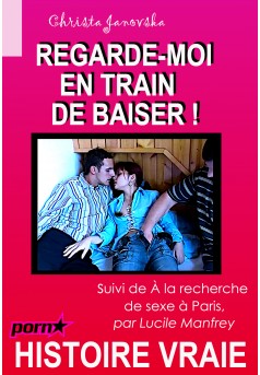 Regarde-moi en train de baiser ! suivi de À la recherche de sexe à Paris - Couverture Ebook auto édité
