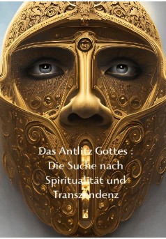 Das Antlitz Gottes : Die Suche nach Spiritualität und Transzendenz - Couverture de livre auto édité
