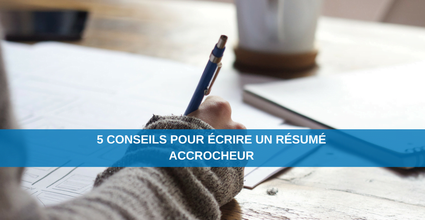 5 conseils pour écrire un résumé accrocheur