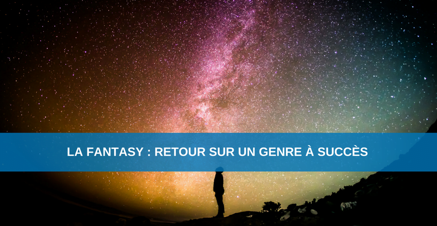 La Fantasy : retour sur un genre à succès