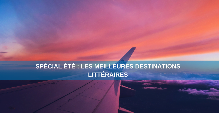 Spécial été : les meilleures destinations littéraires